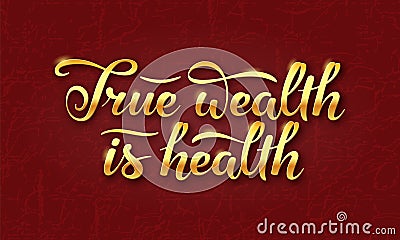 True wealth is health slogan. Hand drawn lettering composition Vector Illustration