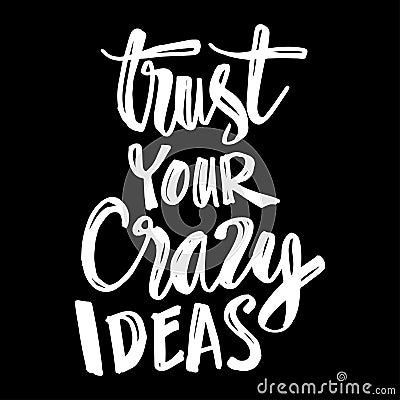 Trust your crazy idea hand lettering. Motivational Quote. Stock Photo