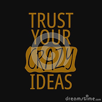 Trust your crazy ideas. Inspirational and motivational quote Vector Illustration