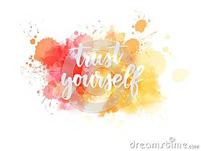 Trust yourself lettering on paint splash Vector Illustration