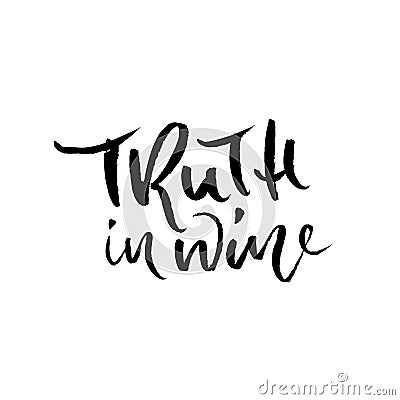 Truth in wine. Vector illustration . Calligraphic banner. Modern dry brush lettering. In vino veritas. Vector Illustration