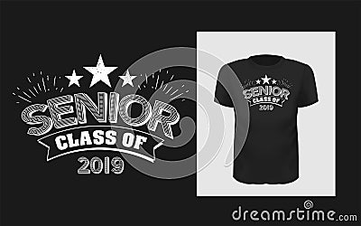 Tshirt slogan design. T shirt quote print with a phrase Senior of class 2019. Vector Illustration