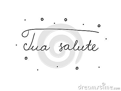 Tua salute phrase handwritten with a calligraphy brush. Your health in italian. Modern brush calligraphy. Isolated word black Vector Illustration