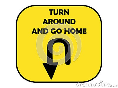 Turn Around And Go Home road sign signifying road border closed because of travel restrictions for Corona Covid-19 virus Stock Photo