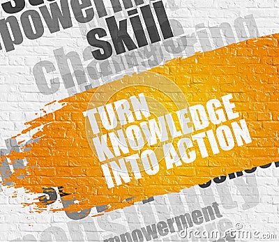 Turn Knowledge Into Action on Brickwall. Stock Photo