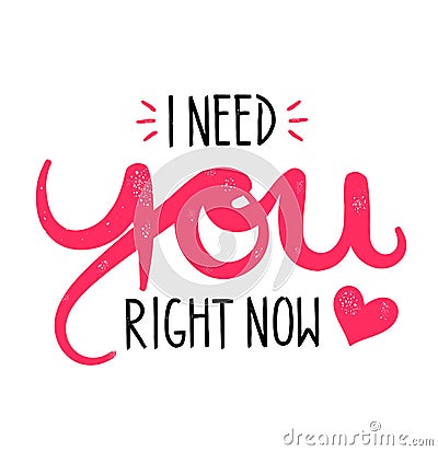 Type hipster slogan I need you right now and heart Vector Illustration