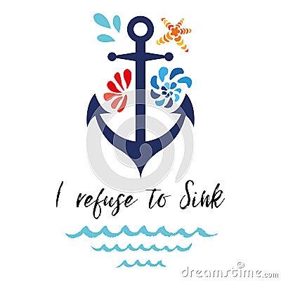 Typographic banner with phrase I refuse to Sink decorated anchor, seashells, wave. Great for love, St. Valentines day Vector Illustration
