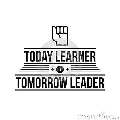 Typographic poster with aphorism Today learner is tomorrow leader Vector Illustration