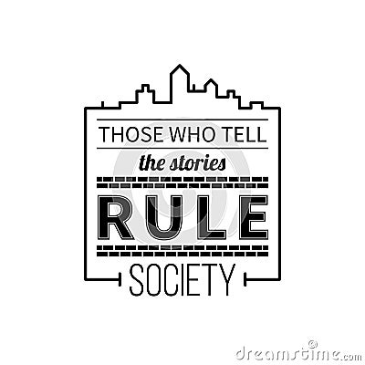 Typographic poster with aphorism Those who tell the stories rule society Vector Illustration