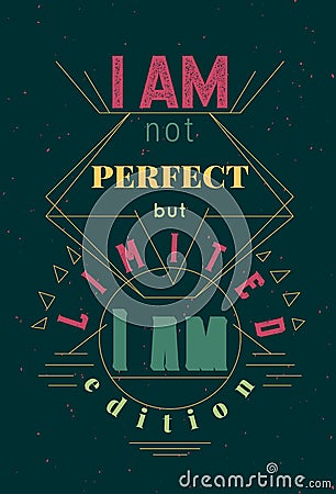 Typography poster with hand drawn elements. Inspirational quote. I am not perfect but I am limited edition. Concept design for t-s Vector Illustration