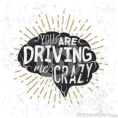 Typography sketch with brains silhouette and lettering. You are driving me crazy. Creative calligraphy quote. Vector Illustration