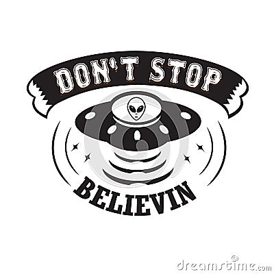 Ufo Quotes and Slogan good for T-Shirt. Don t Stop Believing Stock Photo