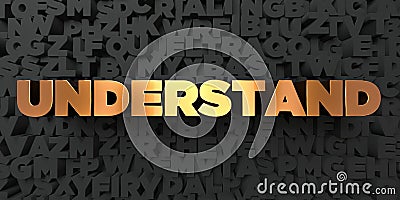 Understand - Gold text on black background - 3D rendered royalty free stock picture Stock Photo