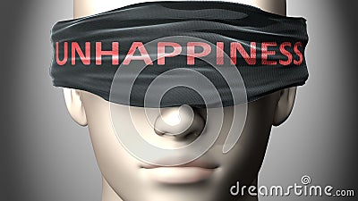 Unhappiness can make things harder to see or makes us blind to the reality - pictured as word Unhappiness on a blindfold to Cartoon Illustration