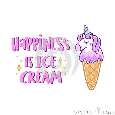 Unicorn ice cream with stars and funny quote: Happiness is ice cream, on white background. Vector Illustration
