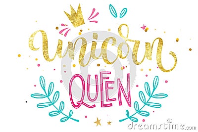 Unicorn Queen hand drawn isolated colorful gold foil calligraphy text Vector Illustration