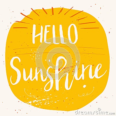 Unique hand drawn lettering poster with a phrase Hello Sunshine Vector Illustration