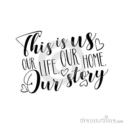 This is us our life our home our story- positive calligraphy text. Vector Illustration