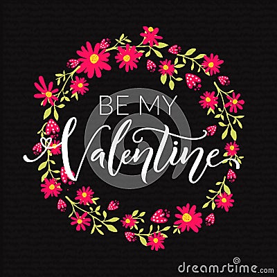Valentines day card. Be my Valentine text in floral wreath background hand drawn on black textured paper. Vector design Vector Illustration