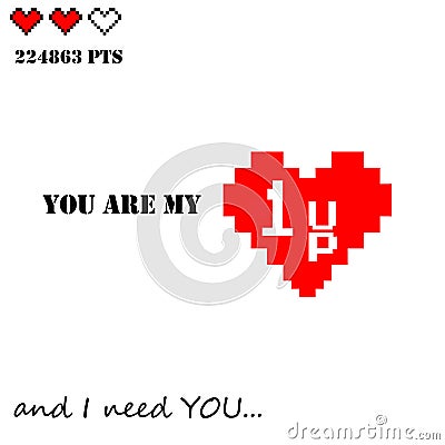 Valentines Day love and romance vector design old dos games gamer lover theme `you are my 1UP and I need you` emotional quote with Vector Illustration