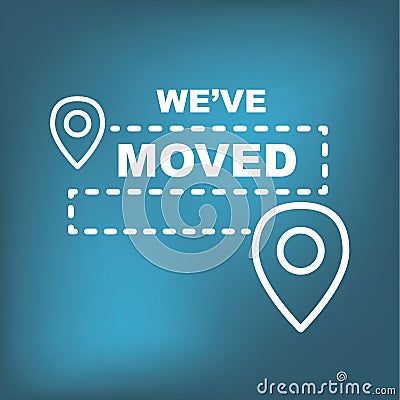We`ve Moved Sign w Text Typography & icon to convey moving Vector Illustration
