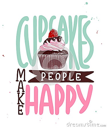 Cupcakes make people happy. Handwritten lettering with cupcake. Modern calligraphy Vector Illustration