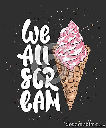 We all scream with ice cream sketch on dark background. Handwritten lettering Vector Illustration