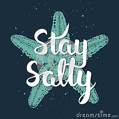 Stay salty with sketch of engraved starfish. Handwritten vintage lettering Vector Illustration