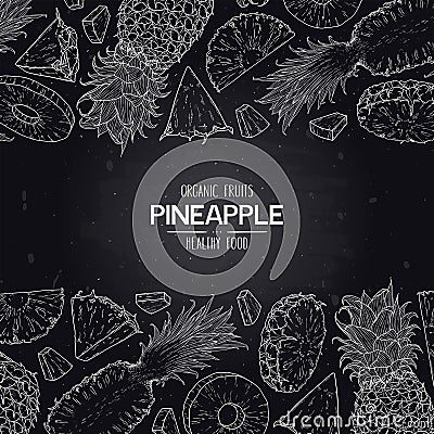 Vector chalkboard style frame with organic whole pineapple, slices pieces and half Vector Illustration