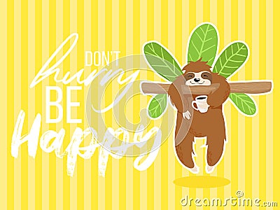 Vector cute sloth hand drawn illustration in cartoons style with funny quote don`t hurry be happy on yellow background with strip Vector Illustration