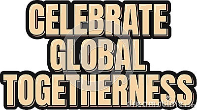 Global Togetherness Celebration Lettering Vector Design Vector Illustration