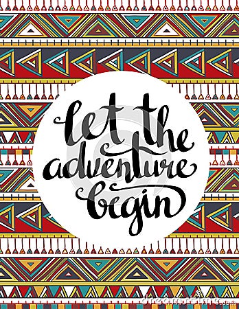 Vector ethnic card with inspirational phrase Let the adventure begin. Stylish hipster background. Vector Illustration