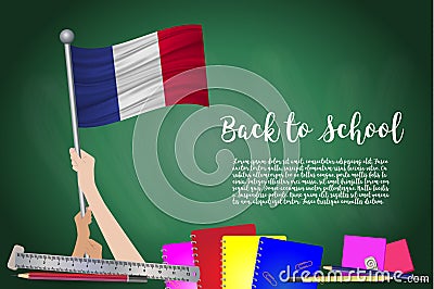 Vector flag of France on Black chalkboard background. Education Background with Hands Holding Up of France flag. Back to school wi Vector Illustration