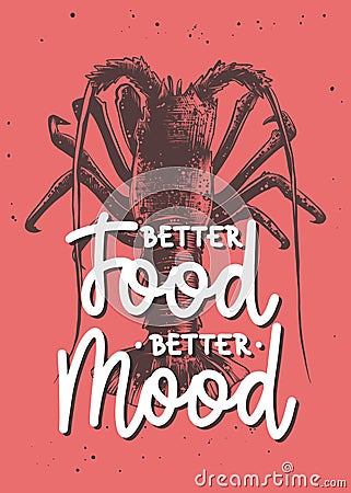 Vector food inspirational lettering poster with spiny lobster sketch. Better food, better mood, modern ink mono line eating Vector Illustration