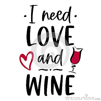 Vector funny quote I need love and wine with heart and glass Vector Illustration