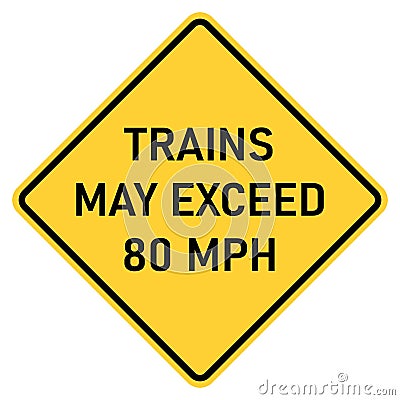 Vector graphic of a usa Trains May Exceed 80 MPH highway sign. It consists of the wording Trains May Exceed 80 MPH within a black Vector Illustration