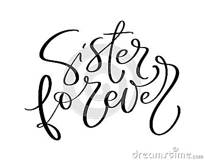 Vector Hand drawn lettering calligraphy family text Sister forever on white background. Girl t-shirt, greeting card Vector Illustration