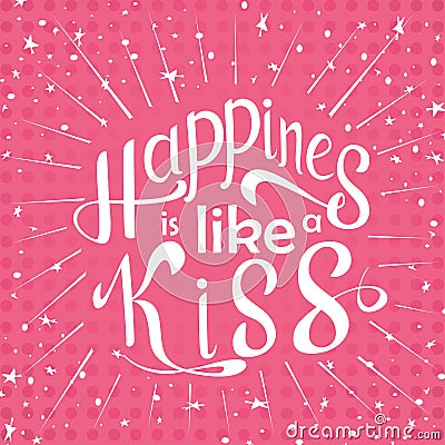 Vector hand drawn lettering. Happines is like a kiss. Vector Illustration