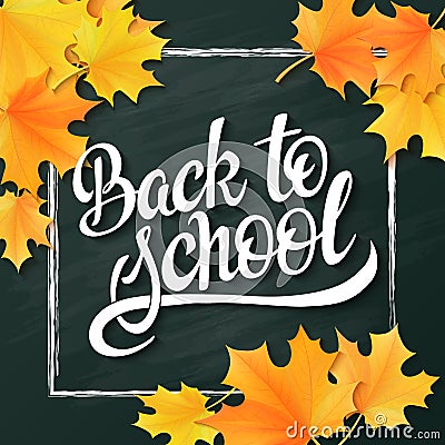 Vector hand lettering greeting text - back to school - with chalk frame and realistic maple leafs on blackboard Vector Illustration