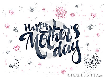 Vector hand lettering greetings text - happy mothers day with doodle flowers, bird and hearts Vector Illustration