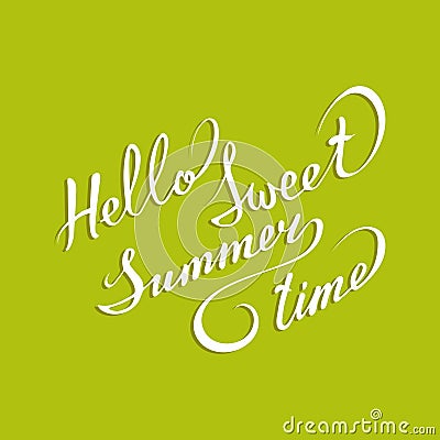 Vector hand lettering inspirational typography poster Hello sweet summer time on green background. Vector Illustration