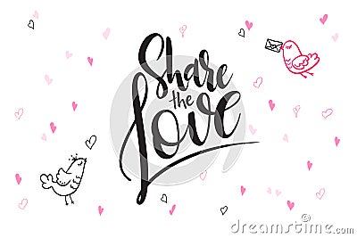 Vector hand lettering valentine`s day greetings text - share the love - with heart shapes and birds Vector Illustration