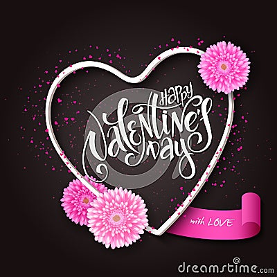 Vector hand lettering valentines day greetings text with 3d heart shape frame, chrysanthemum flowers, ribbon banner and Vector Illustration