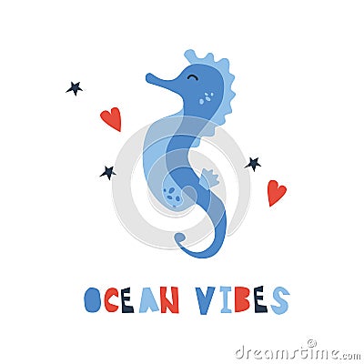 Vector handdrawn cute illustration of sea horse with hearts and stars and ocean vibes phrase. Concept for kids design, cute Vector Illustration