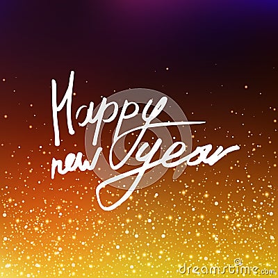 Vector illustration Calligraphy Happy New Year. Blurred background. The inscription on the greeting card. Golden sequins, confetti Vector Illustration