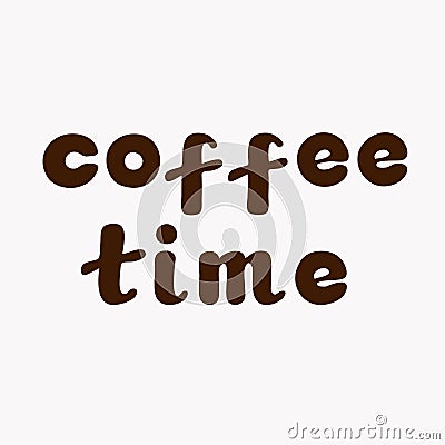 Vector Illustration. Coffee time. Hand drawn lettering. Vector Illustration