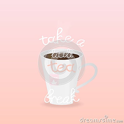 Vector illustration with cup of tea and inscription Take a Little Tea Break on pink background. Vector Illustration