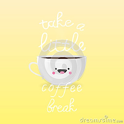 Vector illustration with cute cup of coffee and inscription Take a Little Coffee Break on yellow background. Vector Illustration