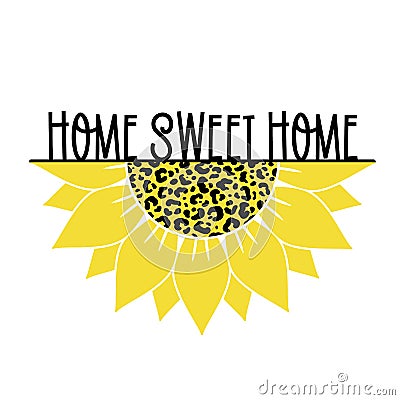 Vector illustration with half Sunflower, leopard print and quote Home sweet home Vector Illustration