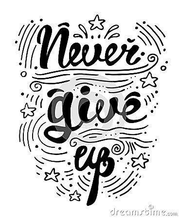 Vector illustration hand drawn lettering motivational and inspirational typography poster with quote. Never give up. Vector Illustration